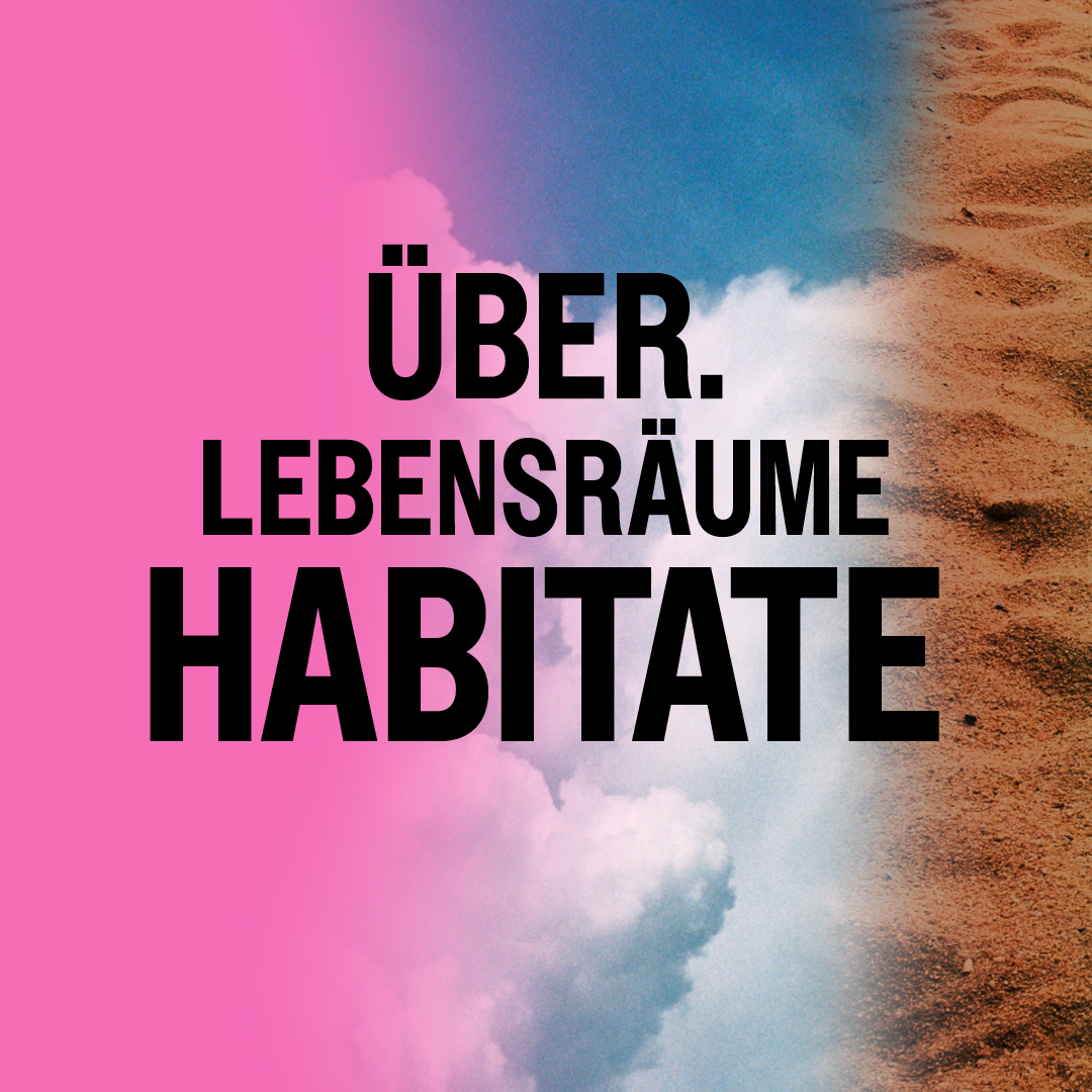 Habitate. Über_Lebensräume